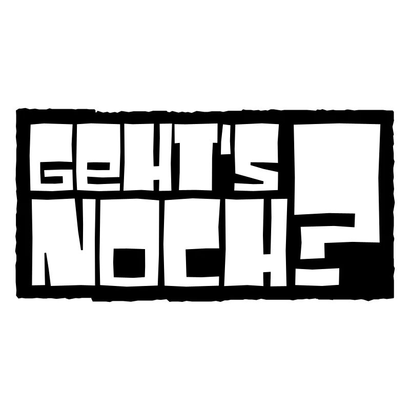 geht's noch?