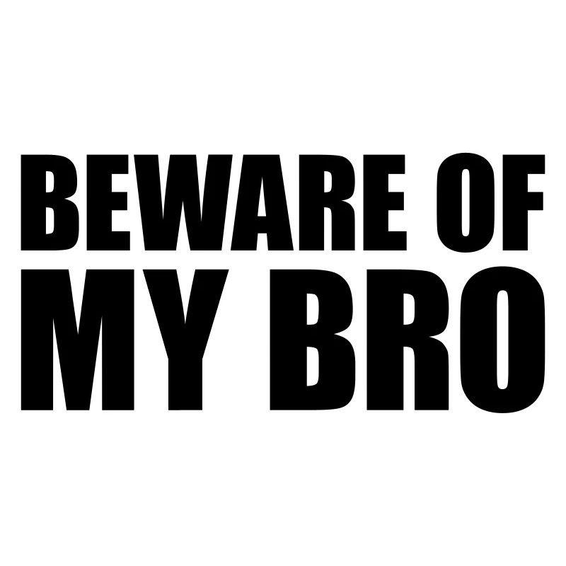 Beware of my bro