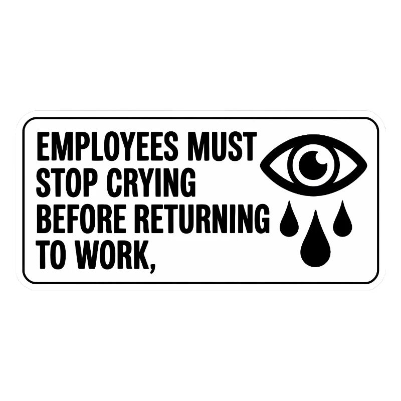 Employees must stop crying before returning to wor