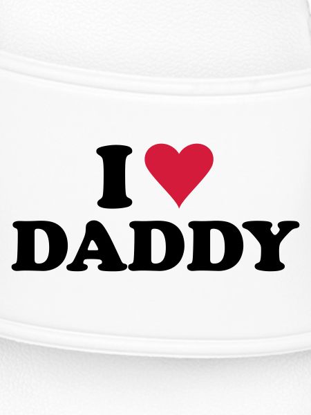 i love daddy