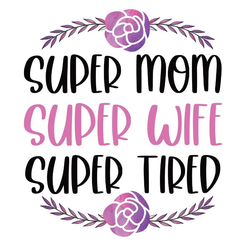 Super Mama, Super Ehefrau, Super Müde