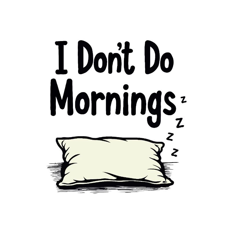 I Don’t Do Mornings