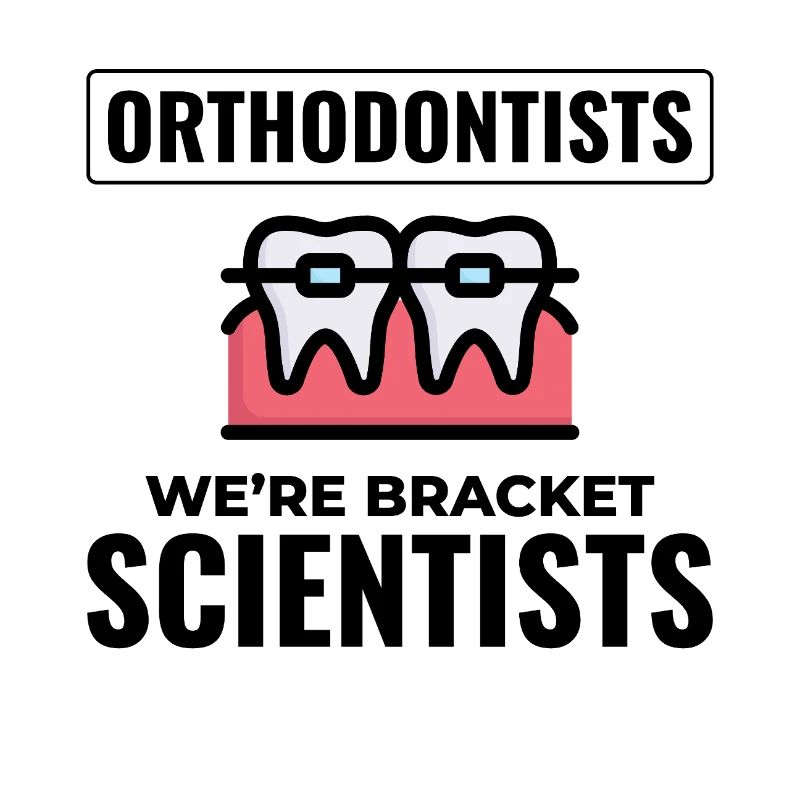Orthodontists We're Bracket Scientists Expert Gear