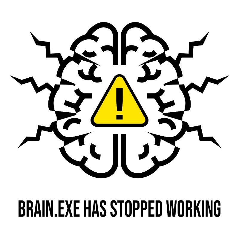 BRAIN.EXE HAS STOPPED WORKING - Panne Cérébrale NO
