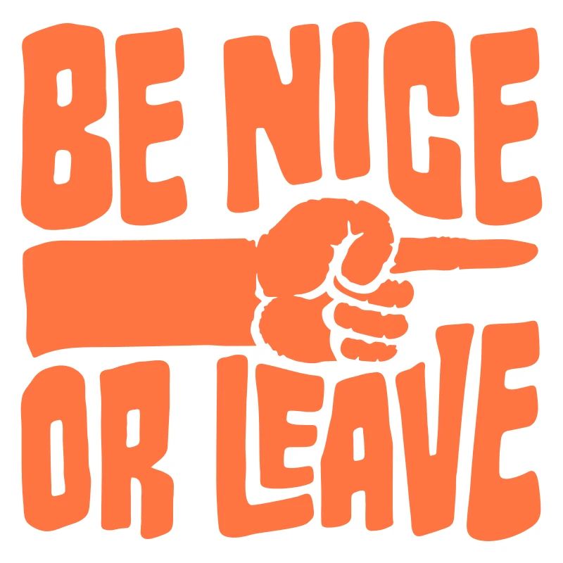 Be Nice Or Leave Funny Statement Attitude Saying