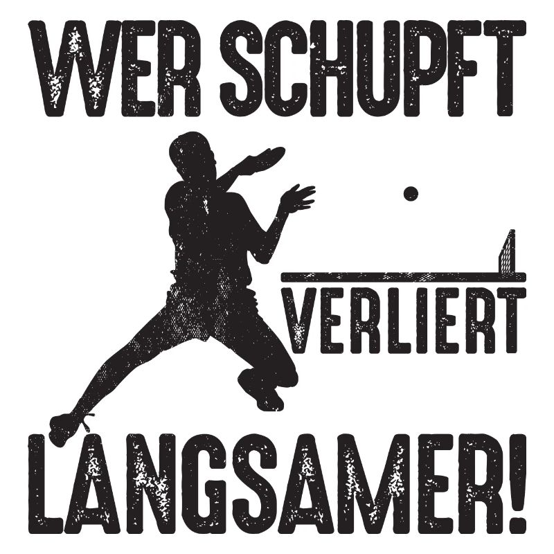 Ping Pong Spruch Wer schupft verliert langsamer