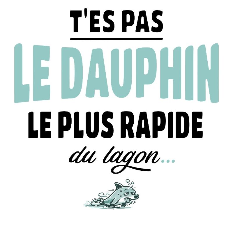 T’es pas le dauphin le plus rapide du lagon