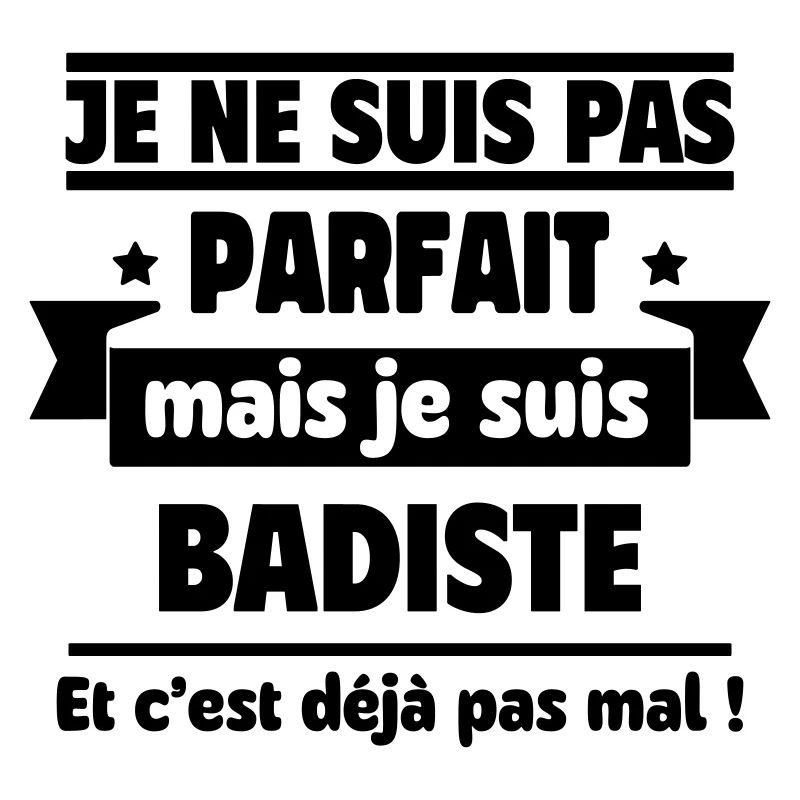 Pas parfait, mais badiste,badminton