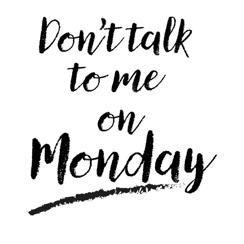 Don't Talk to Me on Monday – Funny Work Week Humor