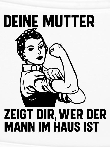 Mann im Haus deine Mutter