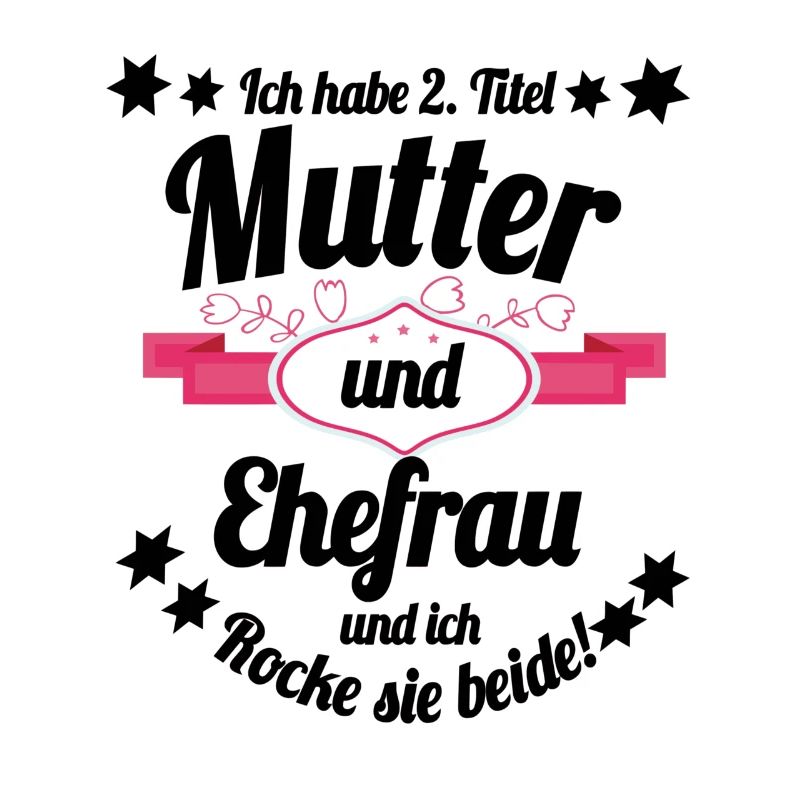 Ich habe 2 Titel Mutter und Ehefrau