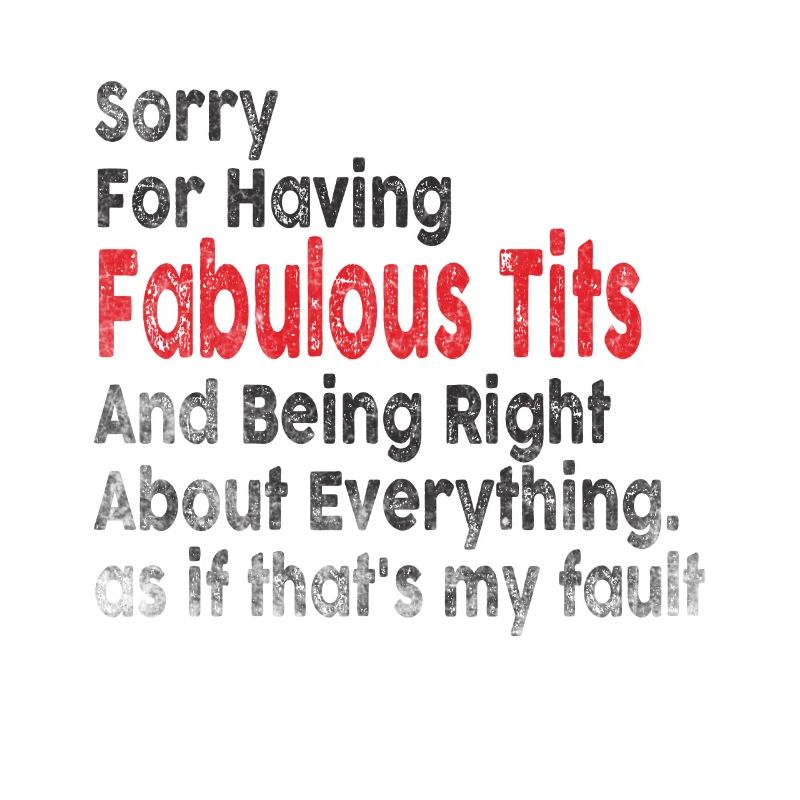 Sorry I'm fabulous