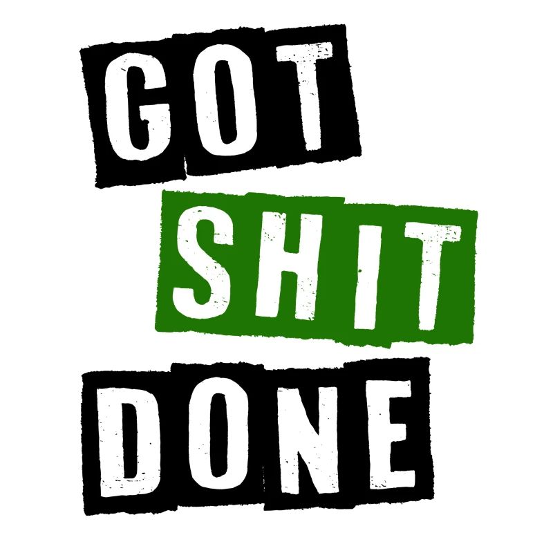 Got shit done
