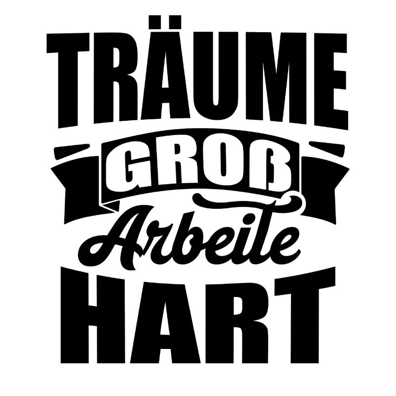 Träume groß Arbeite Hart