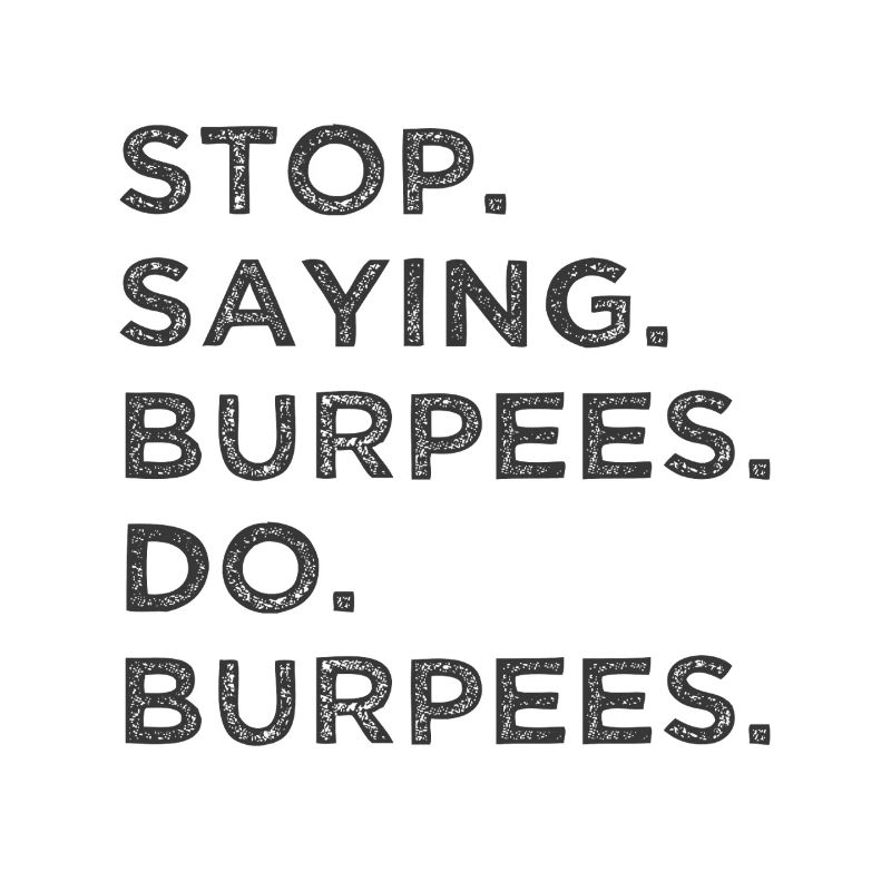 Stop talking – do burpees!