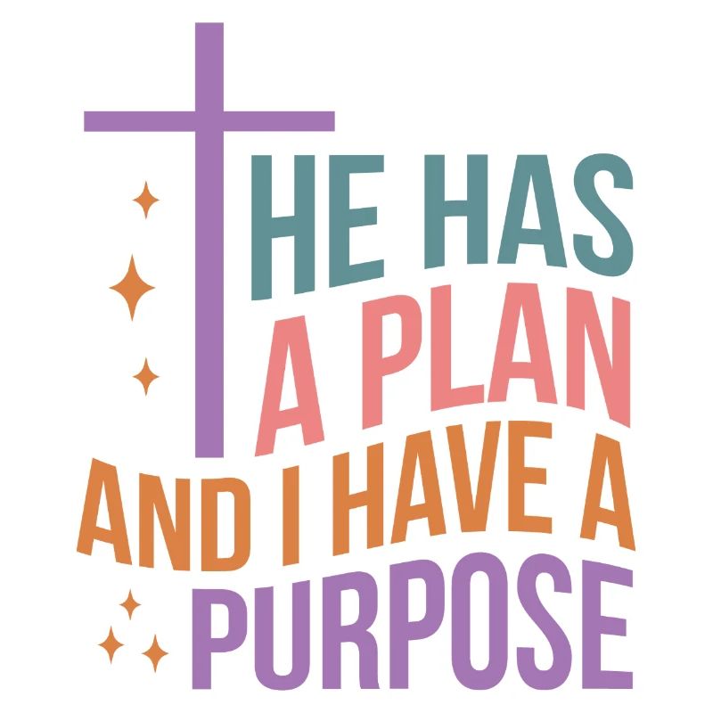 He Has A Plan And I Have A Purpose