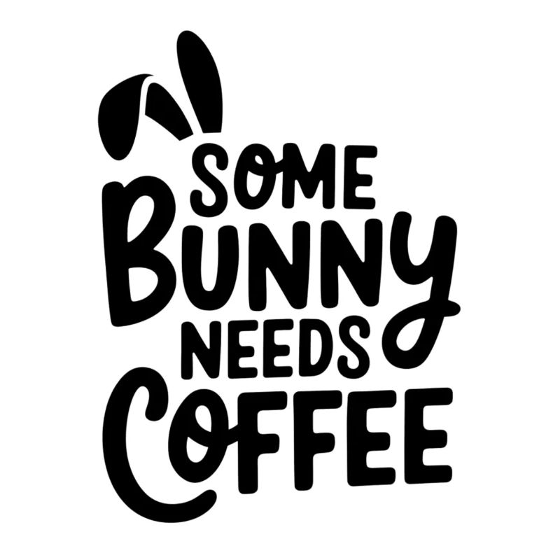 Easter Bunny Needs Coffee Easter Saying
