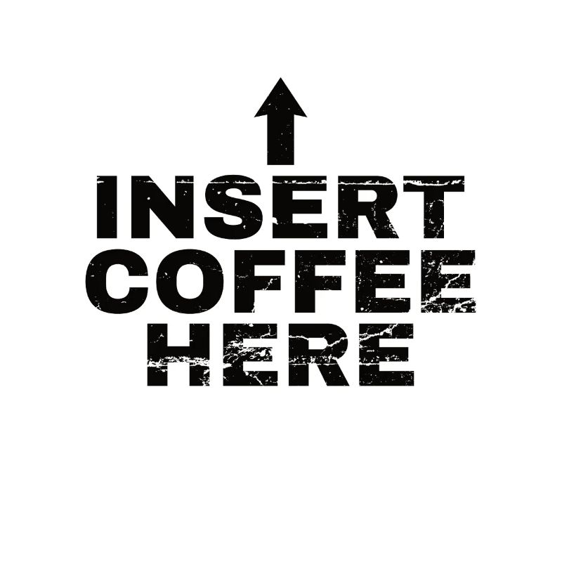 Insert Coffee Here Kaffee Kaffeetrinker Witz