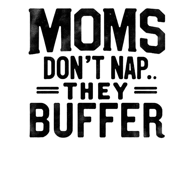 Moms Don’t Nap They Buffer Lustig Mama Muttertag