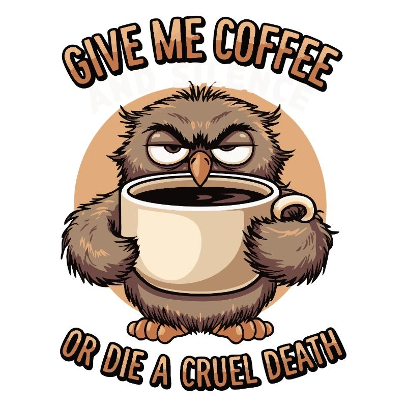 Kaffee Eule - geb mir Kaffee und Stille oder stirb