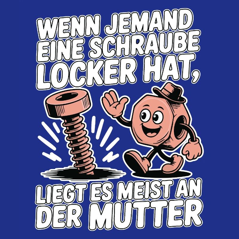 Wenn jemand eine Schraube locker hat Mutter Spruch