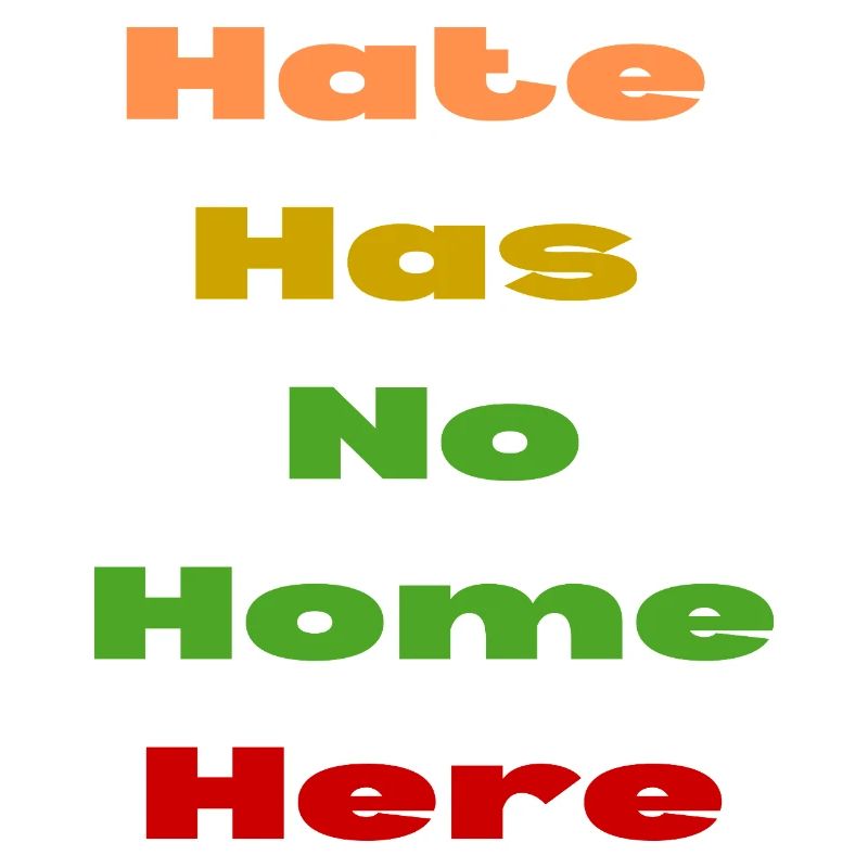 HATE HAS NO HOME HERE