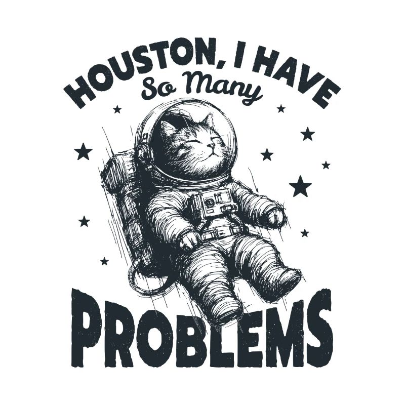  Houston I Have So Many Problems Funny Space Cat