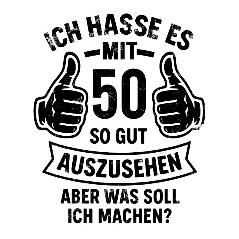 Ich hasse es mit 50 so gut auszusehen - Spruch