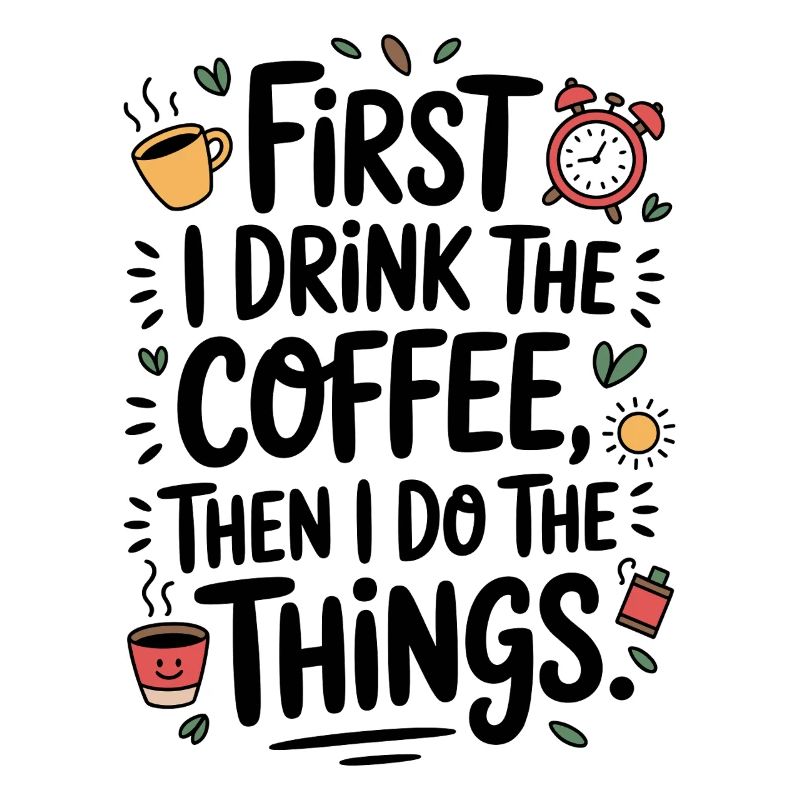 Coffee Saying First I Drink Coffee Coffee Drinker