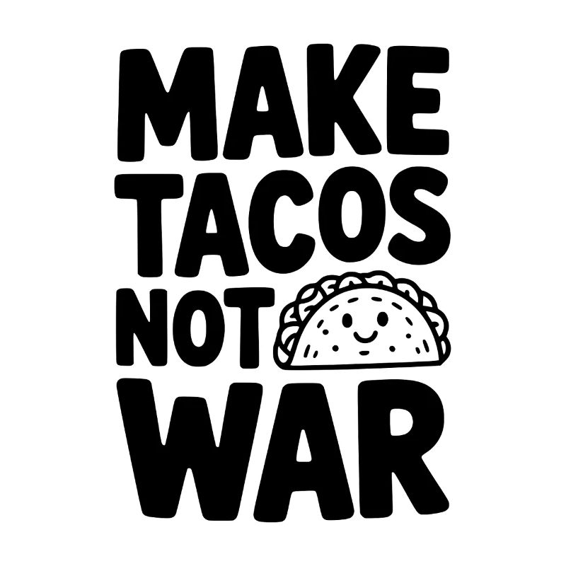 Make Tacos Not War