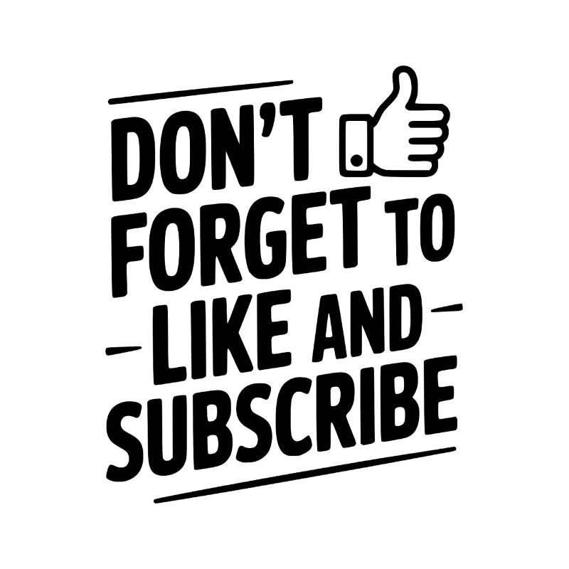 Don't Forget to Like and Subscribe