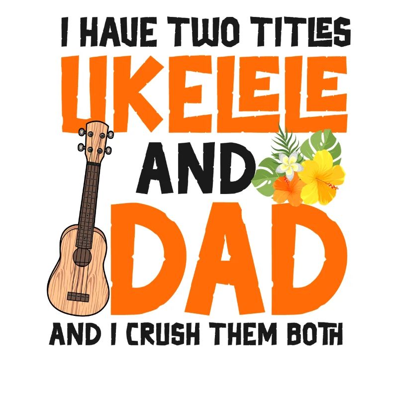 Hawaiian Ukulele Uke Dad I Have