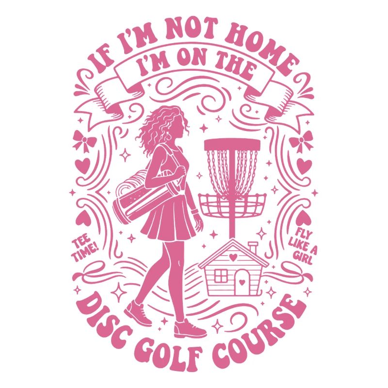 If Im Not Home Im On The Disc Golf Course Fly Like