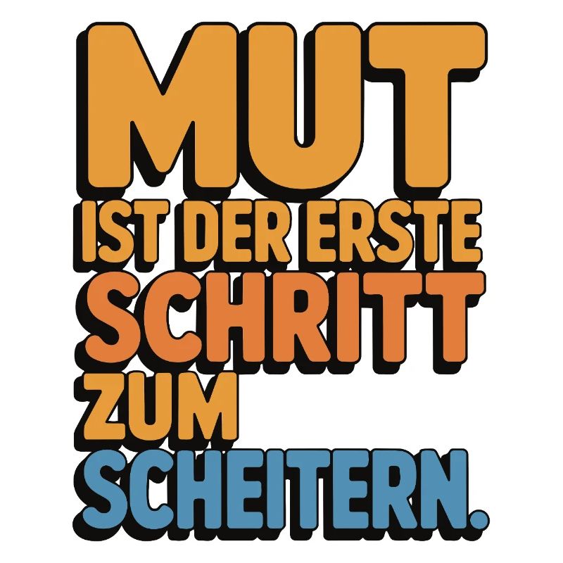 Courage is the first step to failure