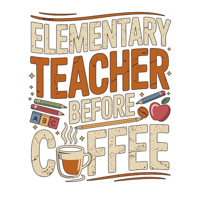 Elementary Teacher Before Educator Coffee Lover