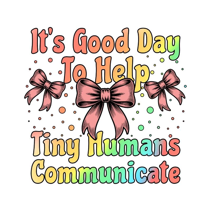 It's Good Day To Help Tiny Humans Communicate SLP