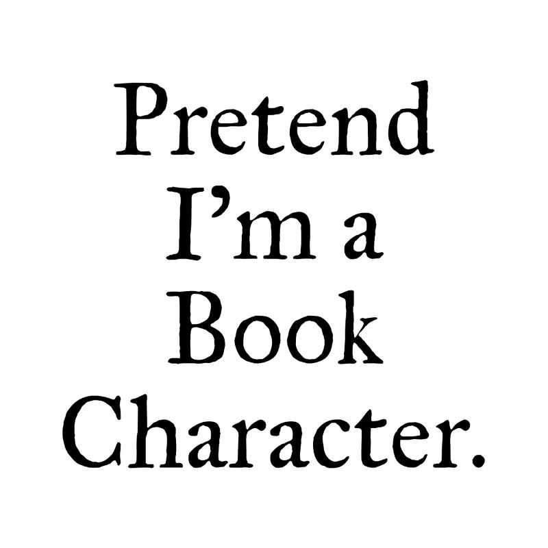 Pretend I'm A Book Character Funny Reading
