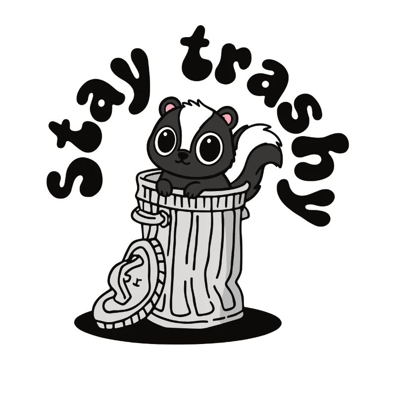 Stay Trashy Cute Skunk in Trash Can