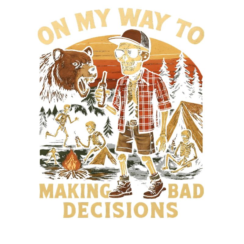 Camping Humor On My Way To Making Bad Decisions 