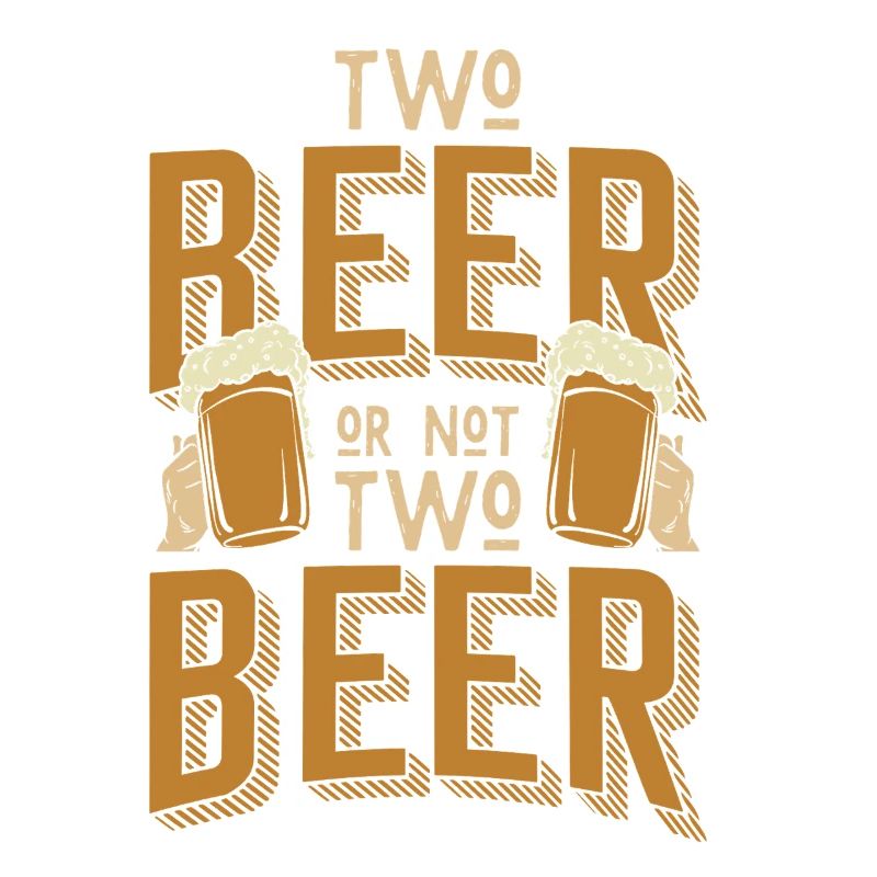 Bier Spruch Two Beer or Not Two Beer – 