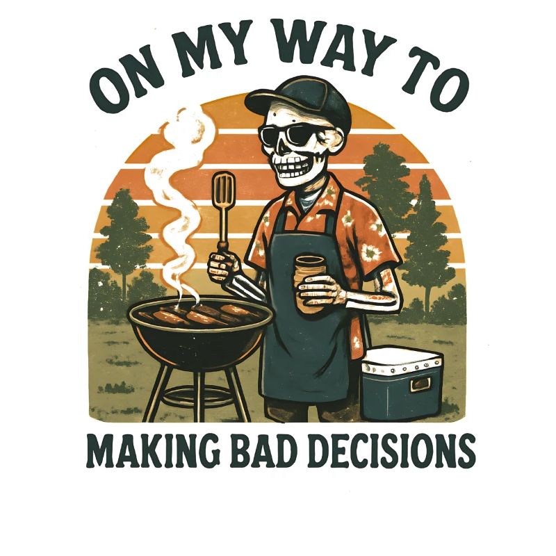 Grilling Humor On My Way To Making Bad Decisions