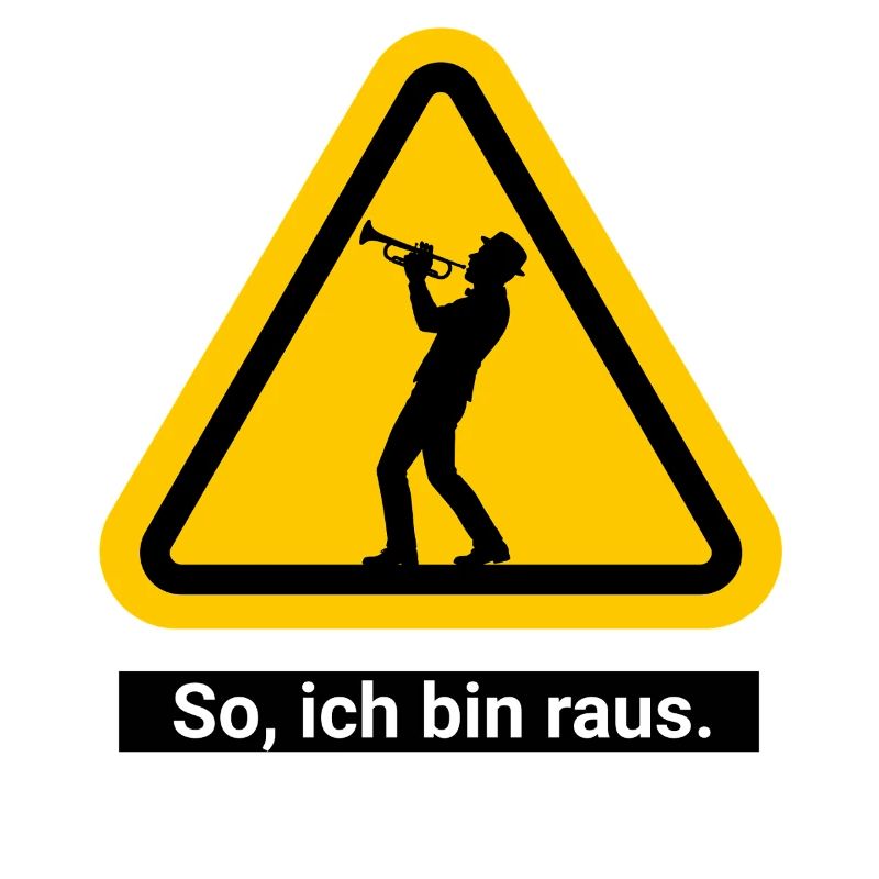 So, ich bin raus. Trompete Warnschild