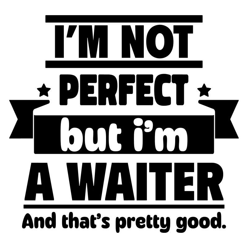 Ich bin nicht perfekt, aber ich bin Kellner