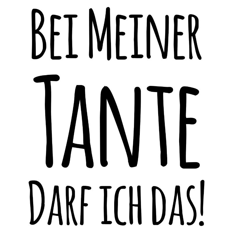 Bei Tante darf ich das!