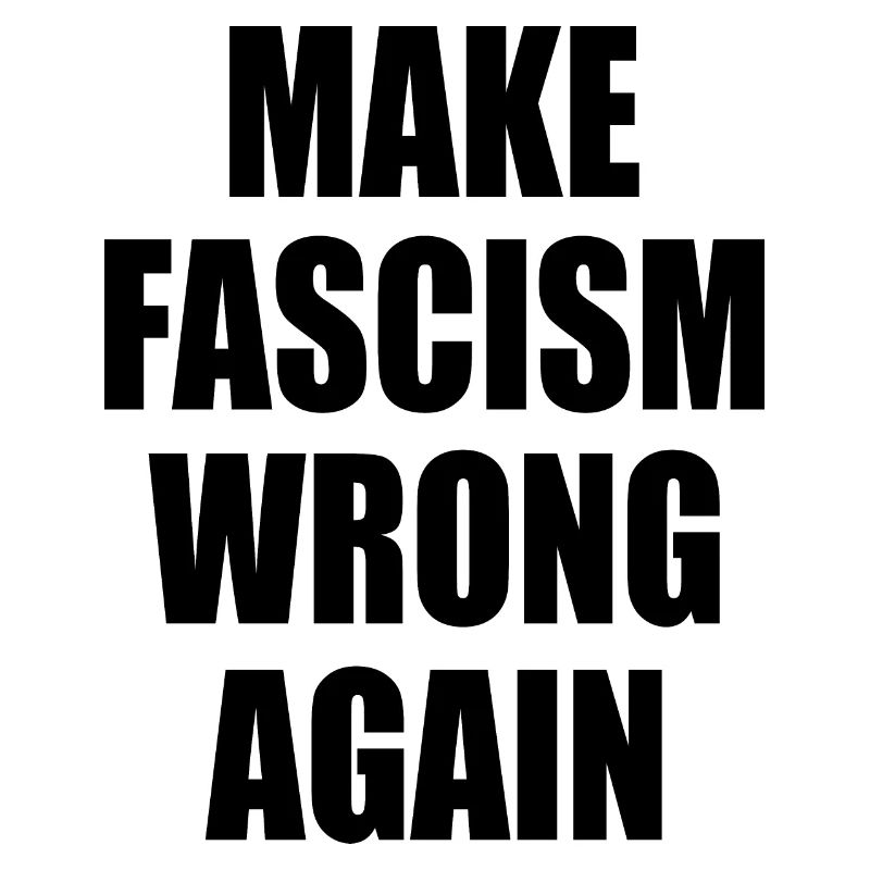 make fascism wrong again