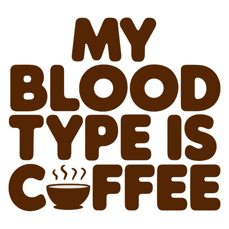 My Blood Type is Coffee