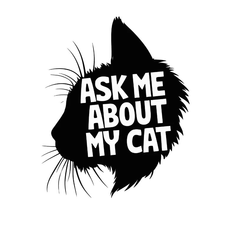 Ask Me About My Cat Cat Lover Fun