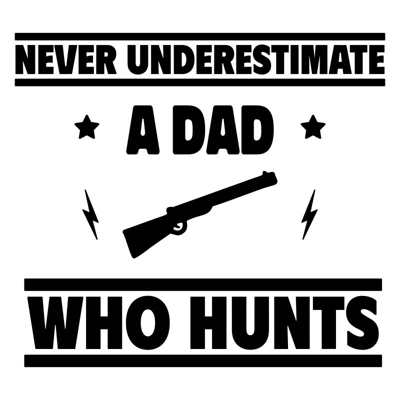 Never underestimate a dad who hunts