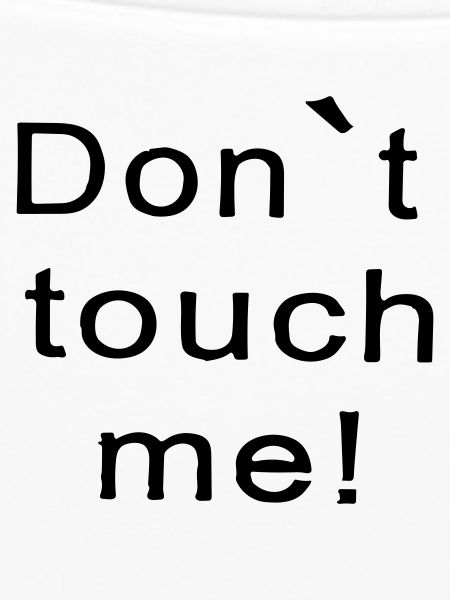don't touch me