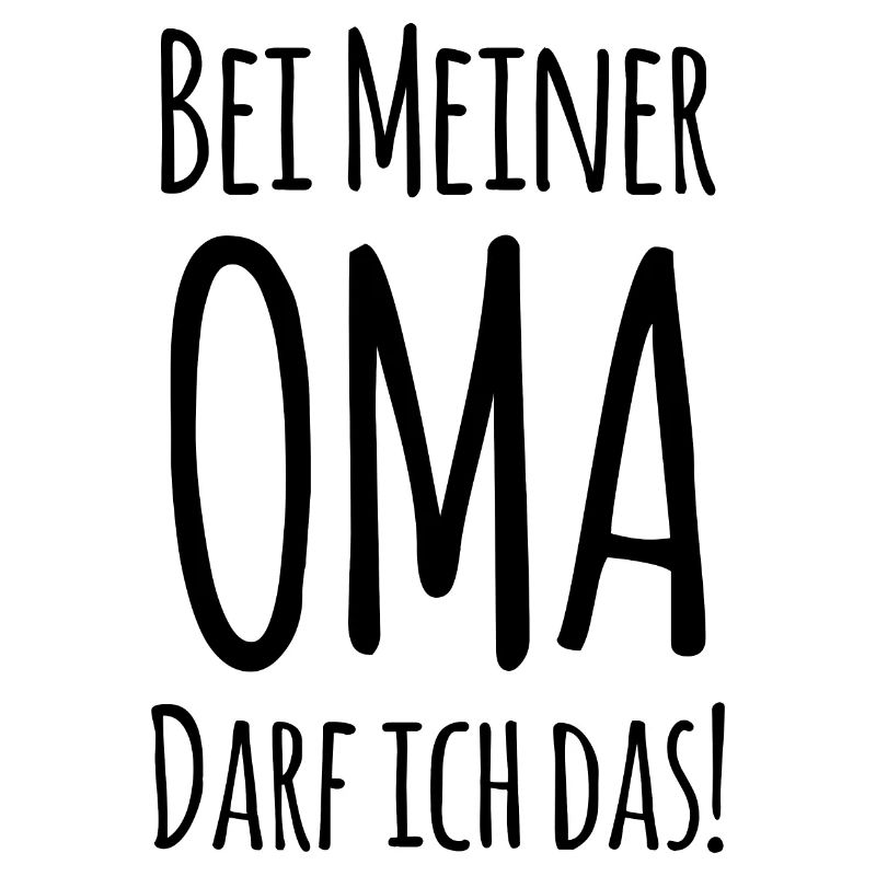Bei Oma darf ich das!